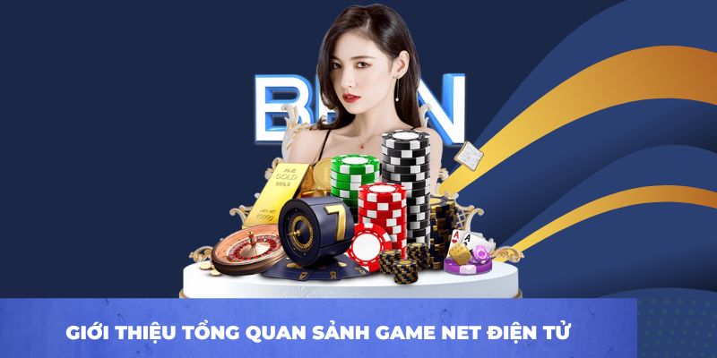 Giới thiệu tổng quan sảnh game NET điện tử